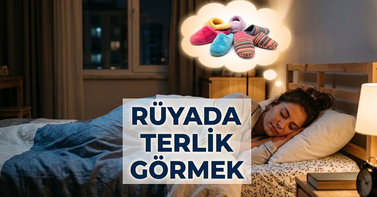 Rüyada terlik görmek ne anlama gelir?