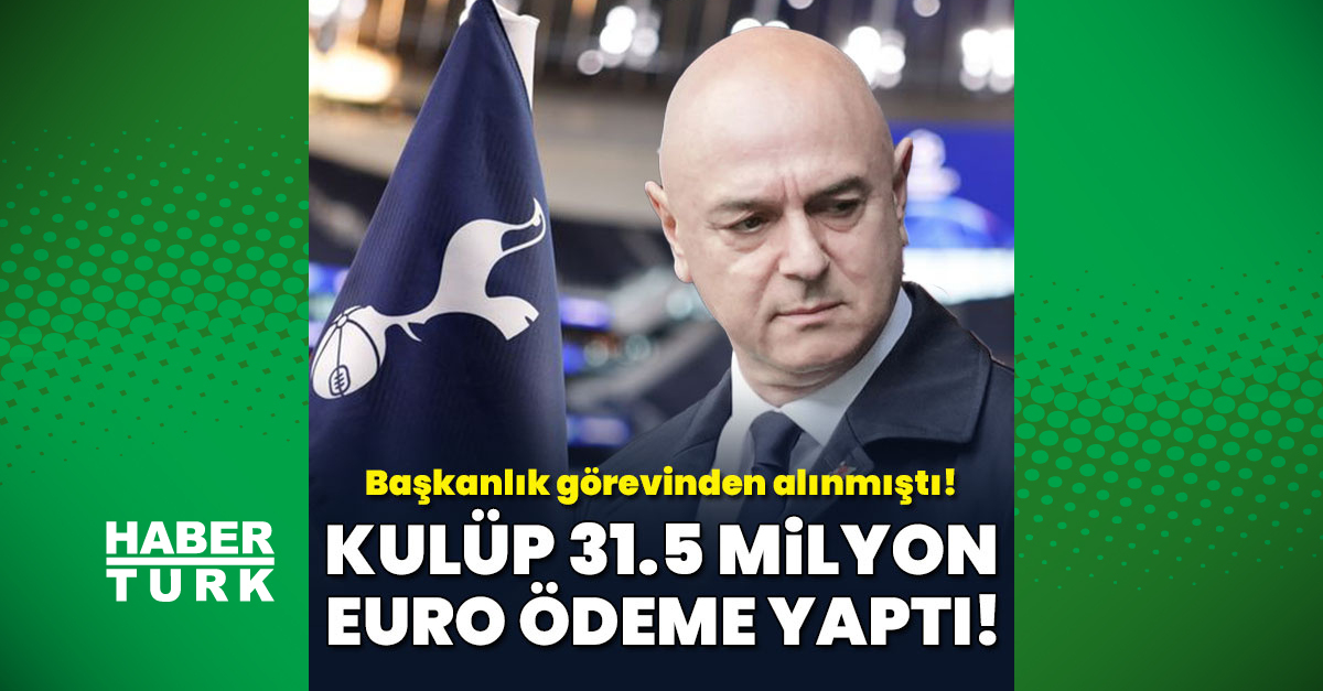 Tottenham'dan eski başkan Daniel Levy'e 31,5 milyon euro ödeme