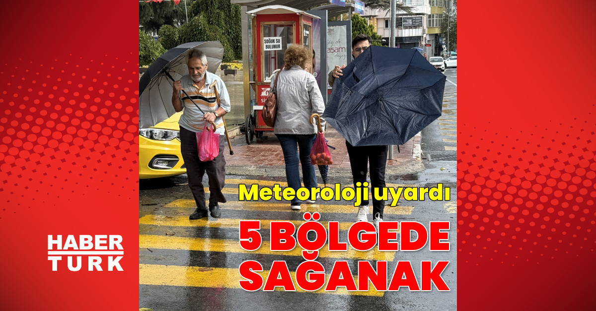 Meteoroloji'den 5 Ekim için 5 bölgeye sağanak uyarısı
