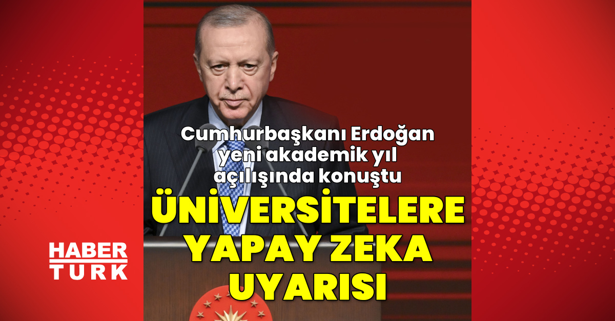 Cumhurbaşkanı Erdoğan'dan üniversitelere yapay zeka uyarısı