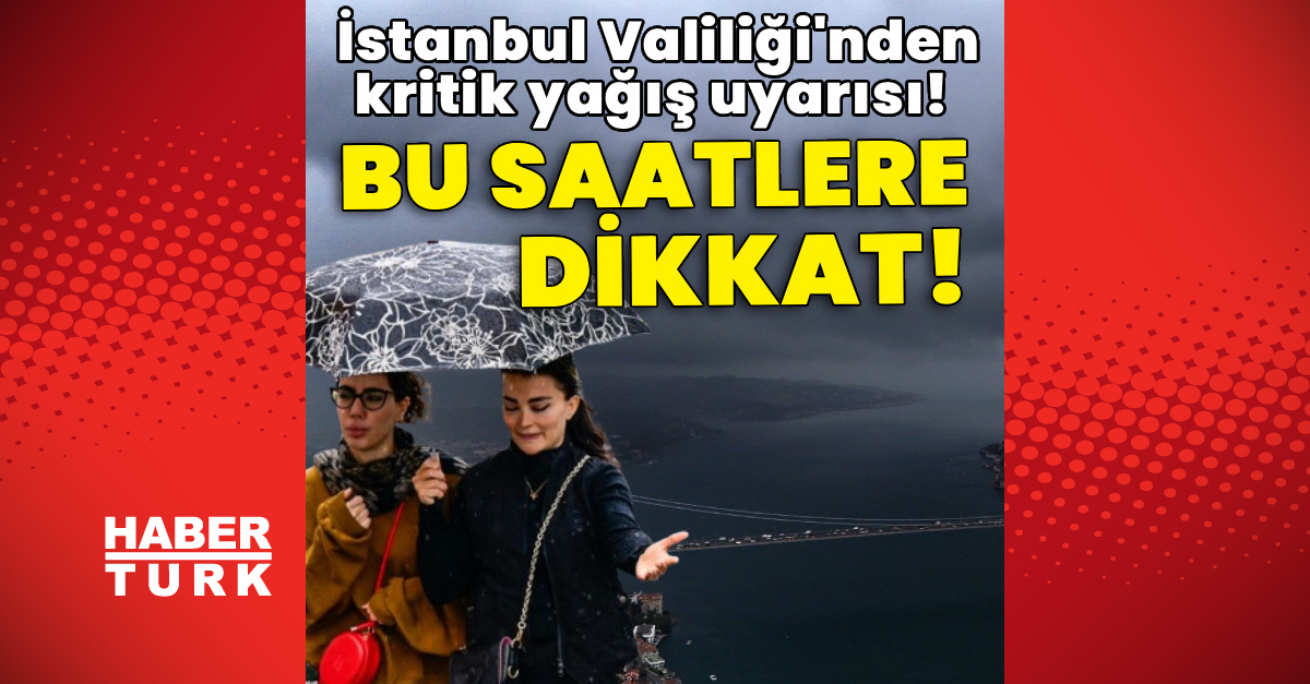 İstanbul Valiliği'nden kritik sağanak ve sel uyarısı