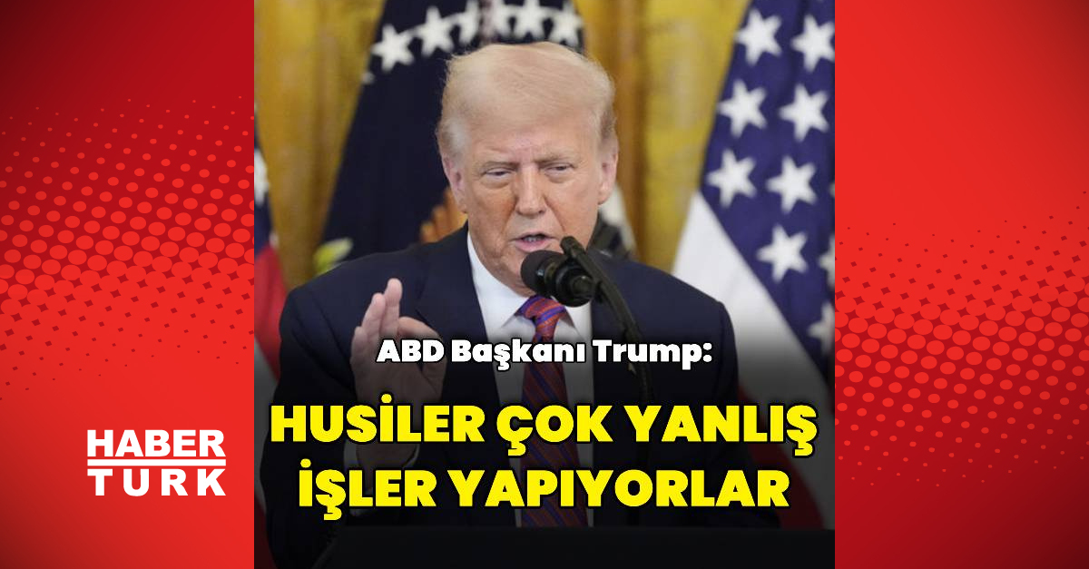 Donald Trump'tan Husi Açıklaması: Yanlış İşler Yapıyorlar