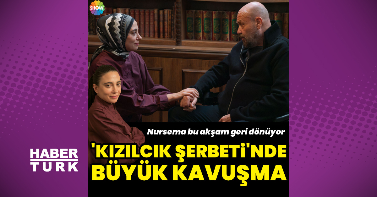 Kızılcık Şerbeti dizisinde Nursema ailesine kavuşuyor