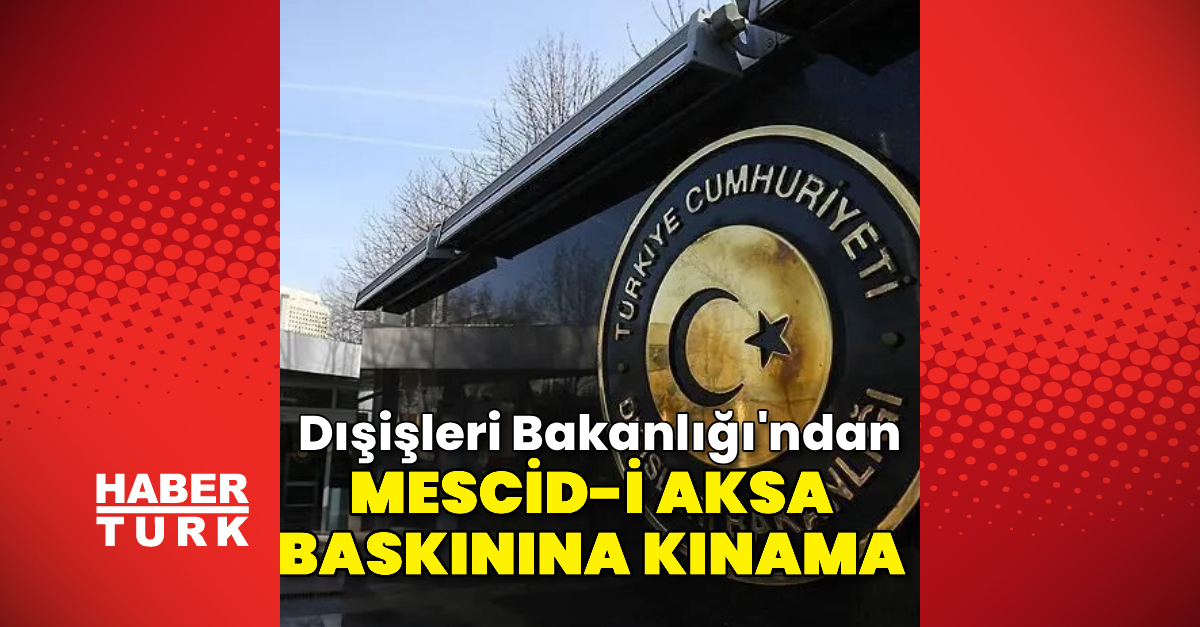 Türkiye'den Mescid-i Aksa baskınına en güçlü biçimde kınama