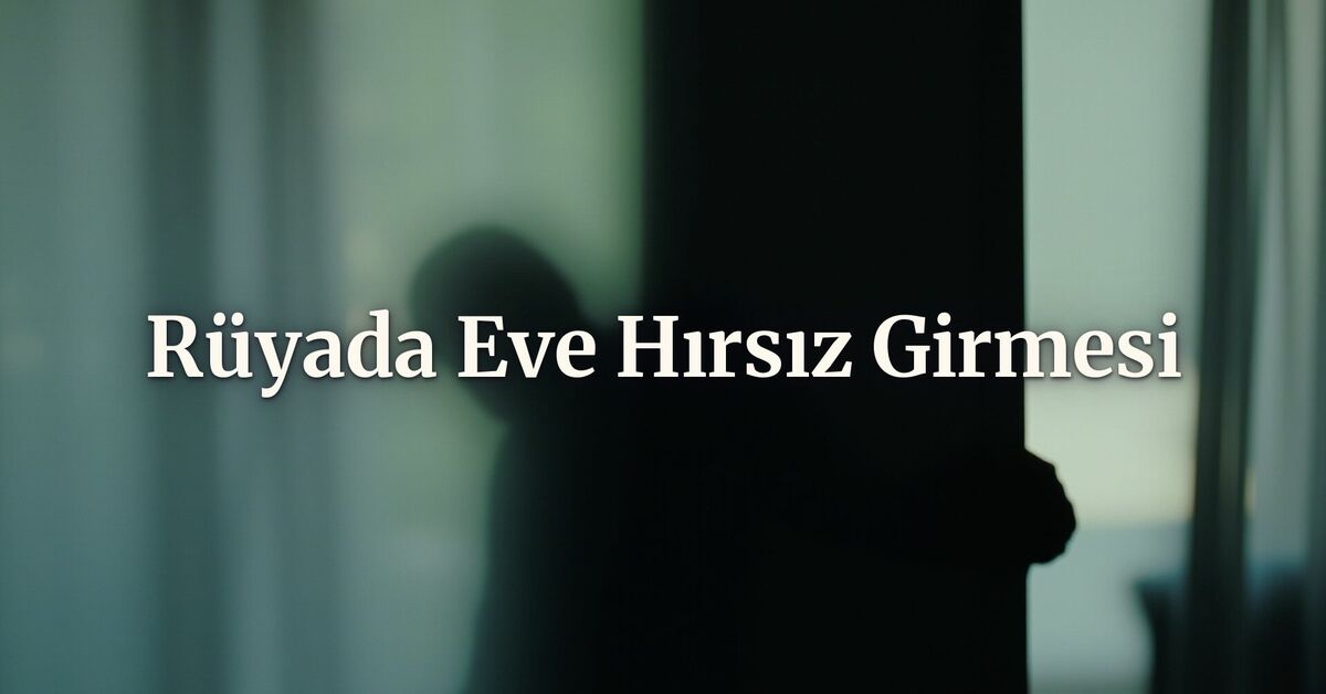 rüyada eve hırsız girmesi ne anlama gelir?