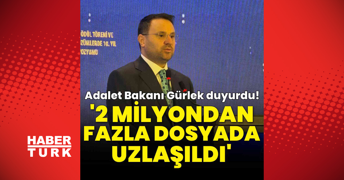 Adalet Bakanı Akın Gürlek: 2 milyon dosyada uzlaşma sağlandı