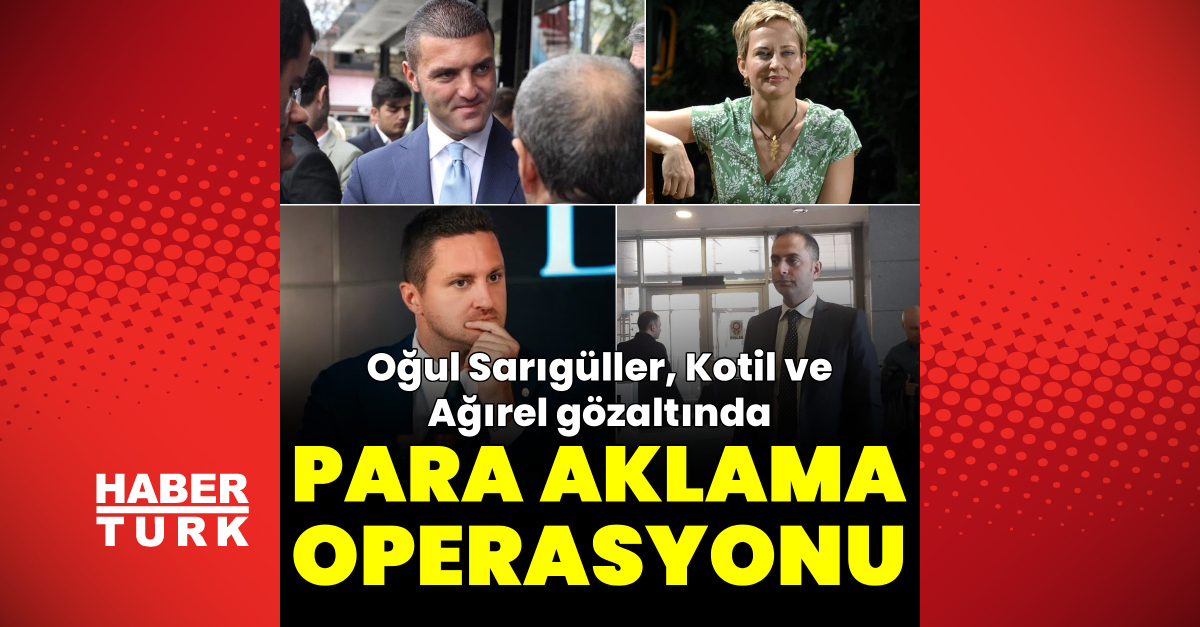 Para Aklama Soruşturmasında Murat Ağırel ve Sarıgül Kardeşler Gözaltında