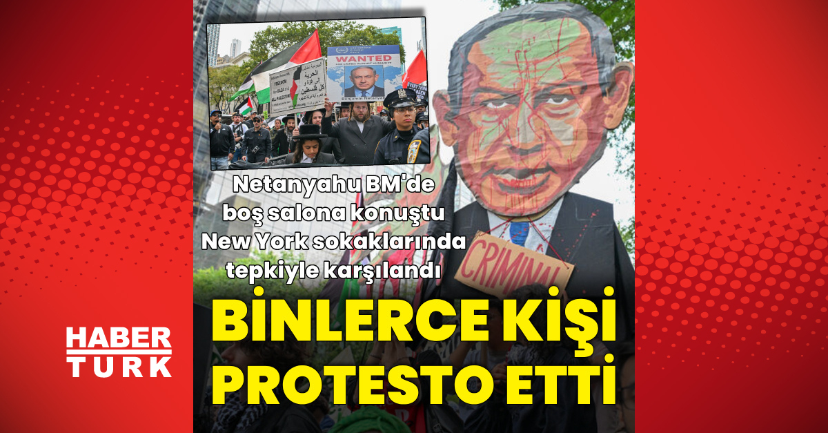 Netanyahu'ya New York'ta ve BM Genel Kurulu'nda protesto