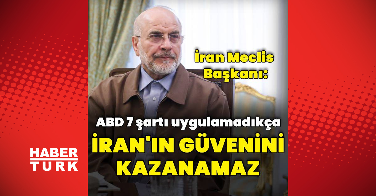 Muhammed Bakır Kalibaf: ABD 7 şartı uygulamadıkça güven kazanamaz