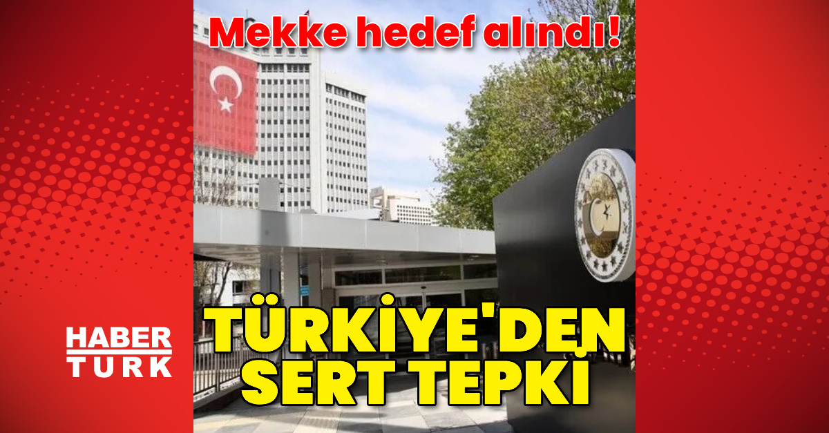 Türkiye'den Mekke'ye İHA saldırısına kınama