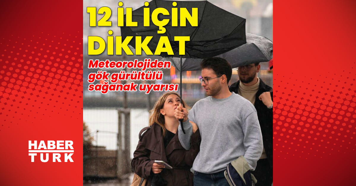 Meteoroloji'den 12 il için kuvvetli yağış uyarısı