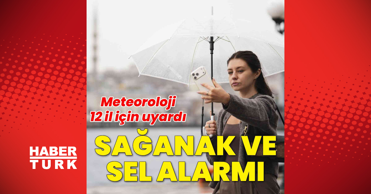Meteoroloji'den 12 il için kuvvetli sağanak uyarısı