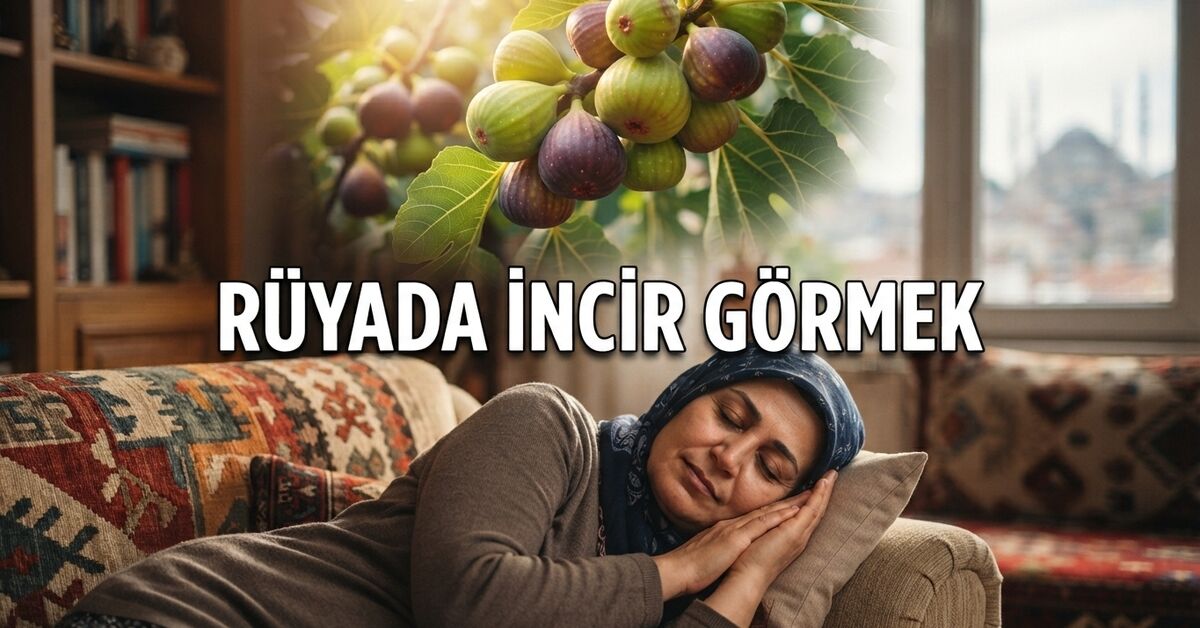Rüyada incir reçeli ve incir görmek ne anlama gelir?