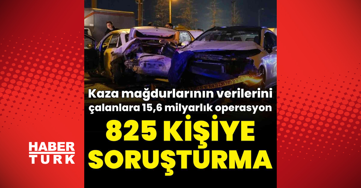 trafik kazası verilerini çalanlara operasyon: 825 soruşturma