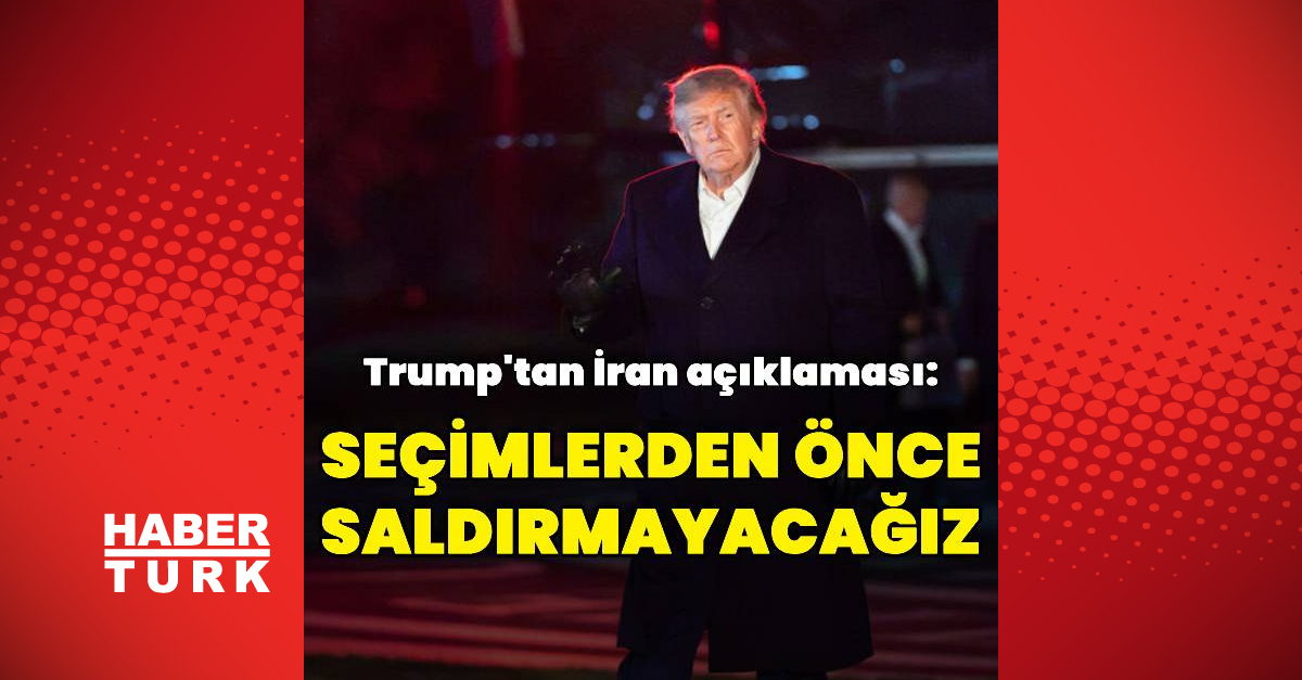 Donald Trump: Kongre seçimlerine kadar İran'a saldırmayacağız
