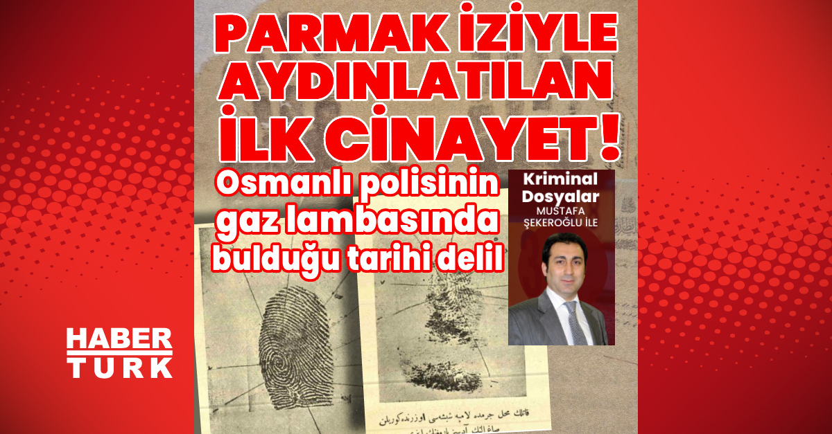 Osmanlı polisinin ilk parmak iziyle çözdüğü cinayet