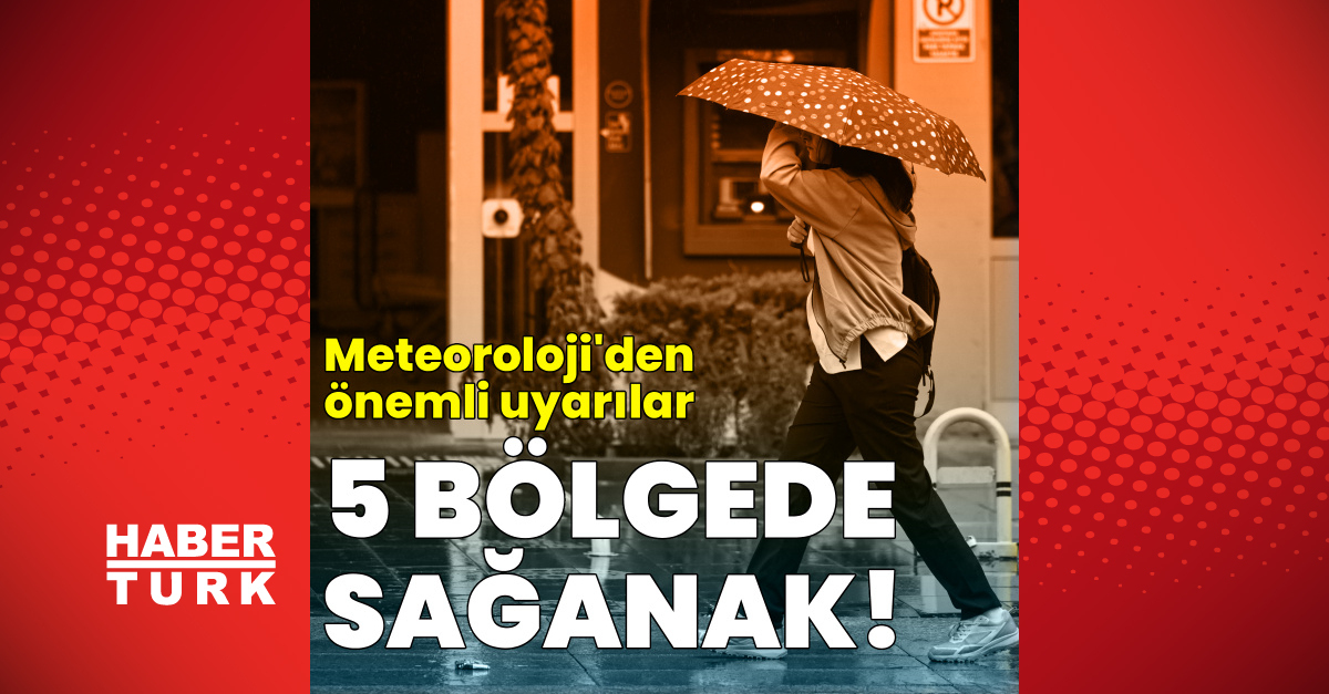 Meteoroloji'den 5 bölgeye sağanak ve fırtına uyarısı