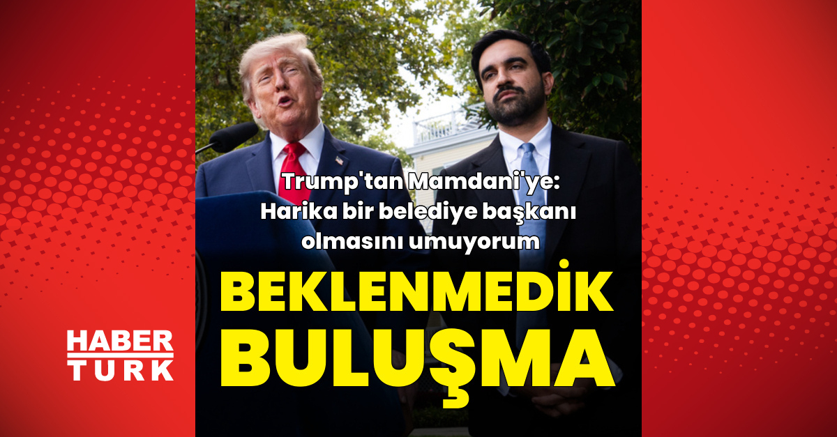 ABD Başkanı Trump ve New York Belediye Başkanı Mamdani'den Görüşme