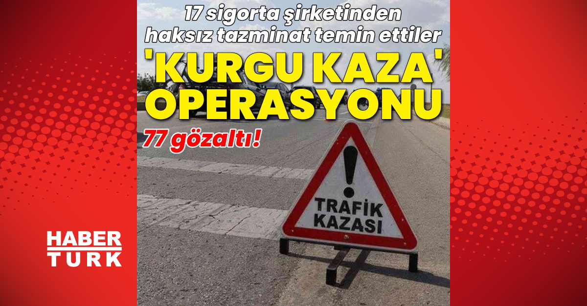 Adana merkezli kurgu kaza operasyonunda 77 gözaltı