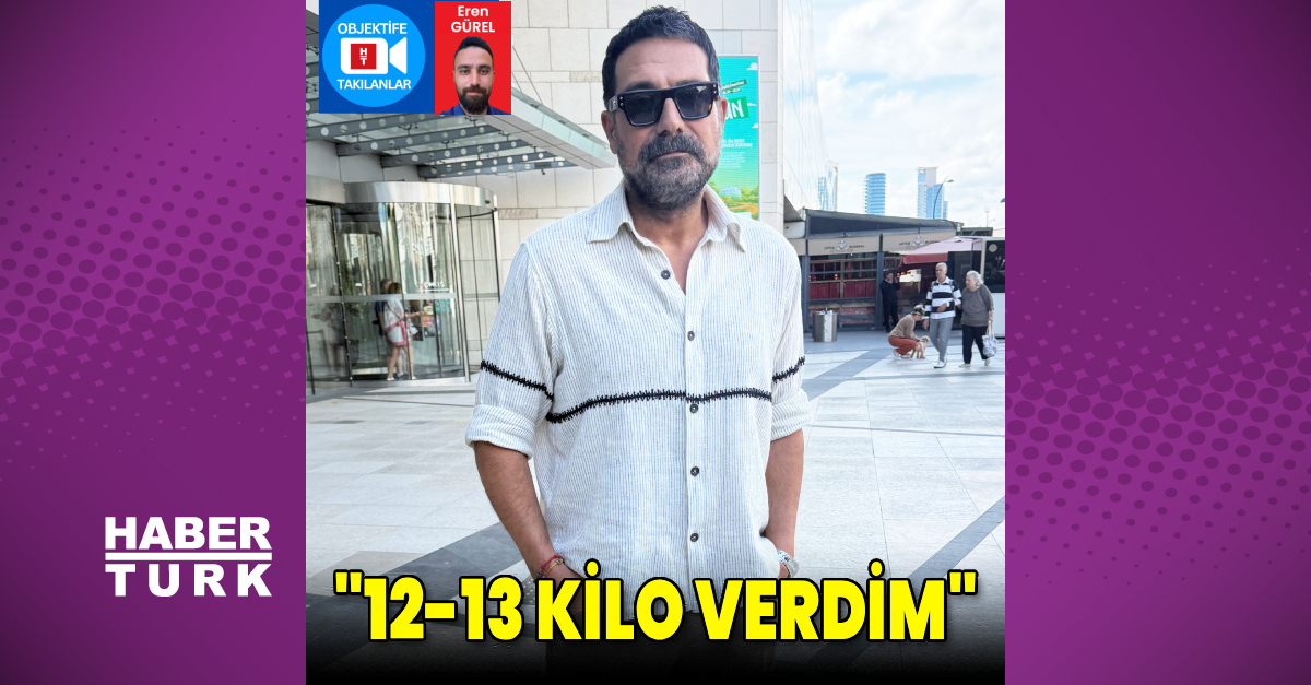 oyuncu bülent inal etiler'de kaç kilo verdiğini açıkladı
