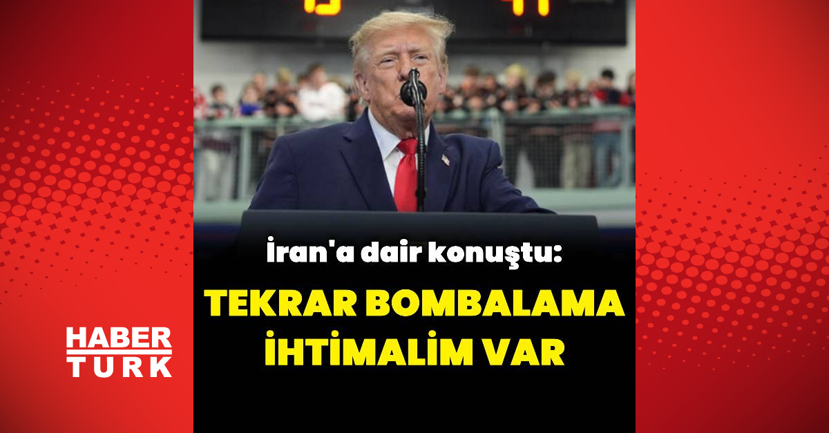 Donald Trump: İran'ı tekrar bombalama ihtimalim var