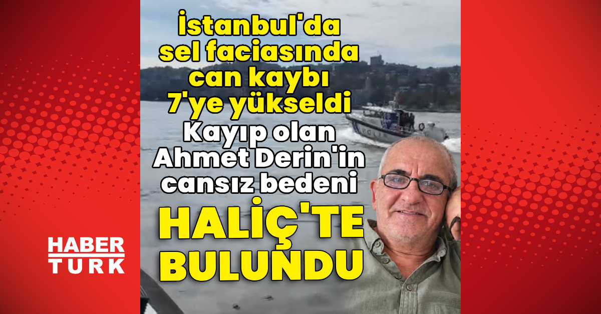 Haliç'te selde kaybolan Ahmet Derin'in cansız bedeni bulundu