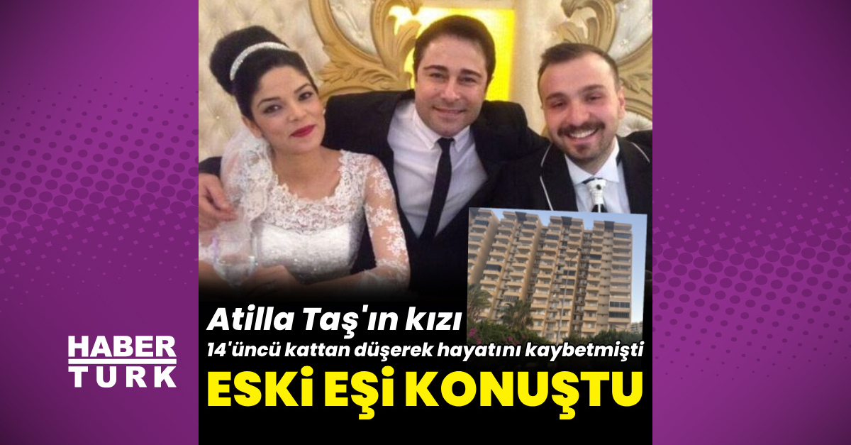 Atilla Taş'ın Kızı Sezen Taş'ın Ölümü Sonrası Eski Eşi Konuştu