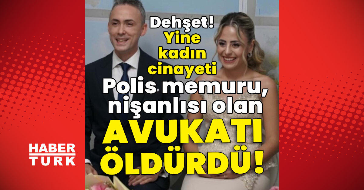 İzmir'de Polis Memuru Aykut Erol Nişanlısı Avukat Özge Penbegül'ü Öldürdü