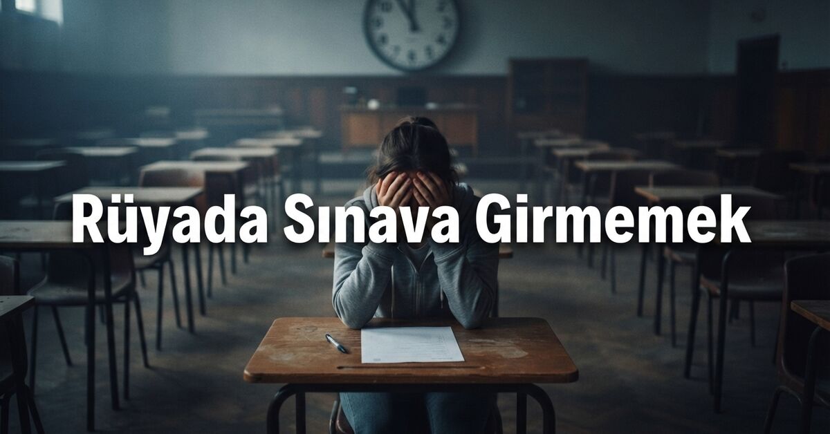 Rüyada sınava girmemek ne anlama gelir?
